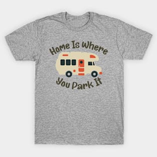 Home Is Where You Park It T-Shirt